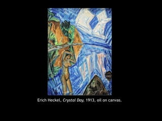 Erich Heckel, Crystal Day, 1913, oil on canvas.
 
