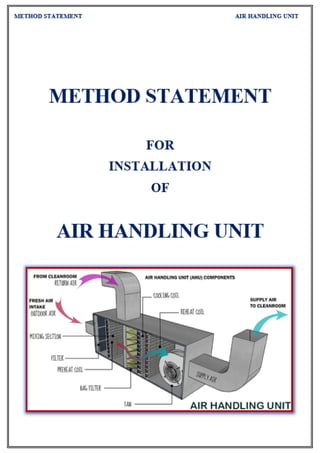 METHOD STATEMENT HVAC AIR HANDLING UNIT
P a g e 1 | 6
METHOD STATEMENT
FOR
AHU INSTALLATION
 