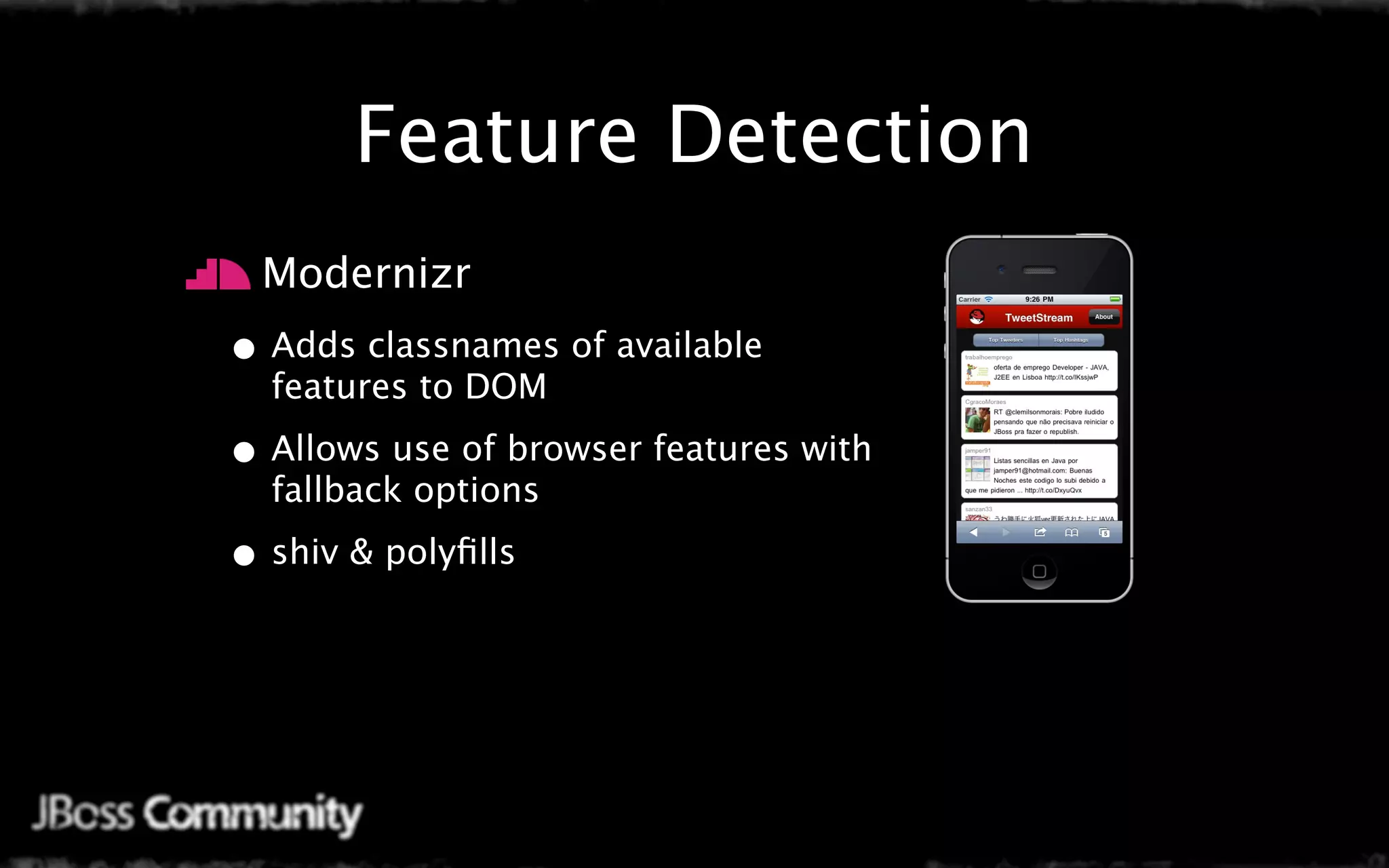 Feature Detection
  Modernizr
• Adds classnames of available
  features to DOM

• Allows use of browser features with
  fallback options

• shiv & polyﬁlls
 