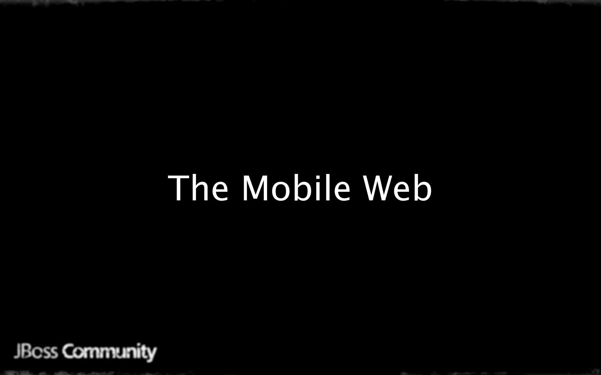 The Mobile Web
 