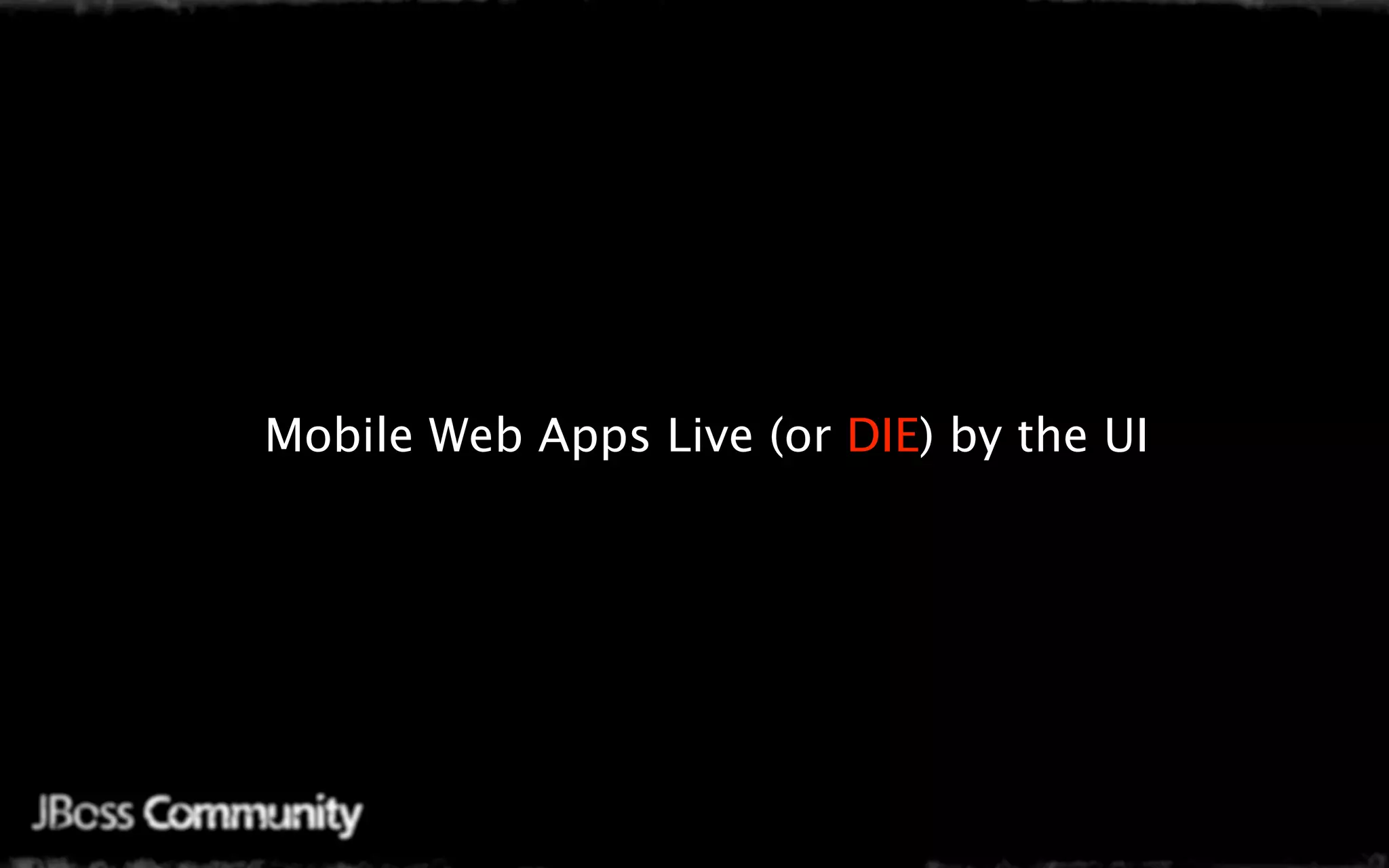 Mobile Web Apps Live (or DIE) by the UI
 