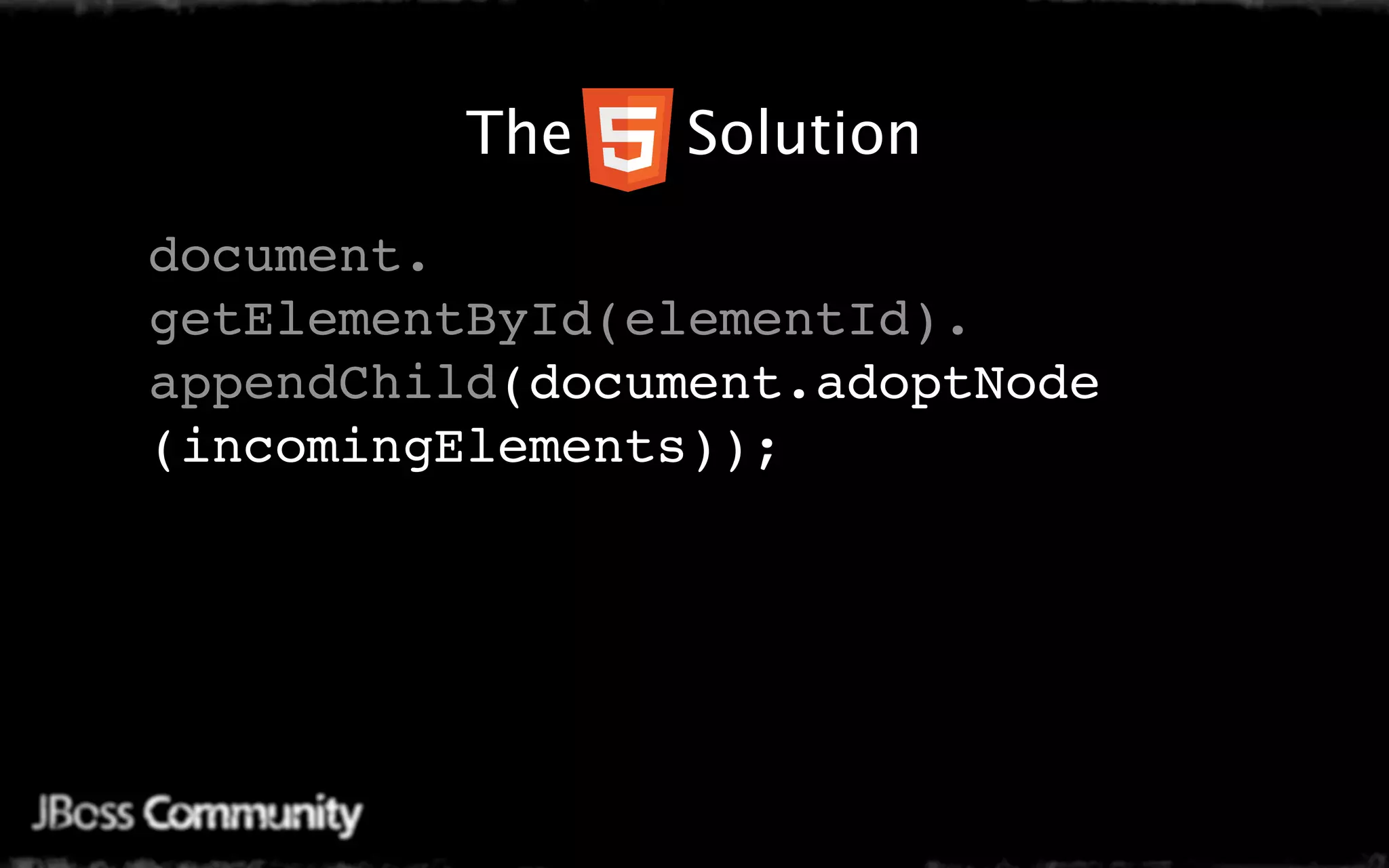 Java Mobile Web Settings
        The   Solution
document.
getElementById(elementId).
appendChild(document.adoptNode
(incomingElements));
 