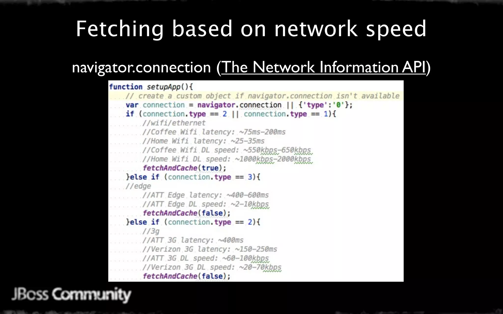 Fetching based on network speed
navigator.connection (The Network Information API)
 