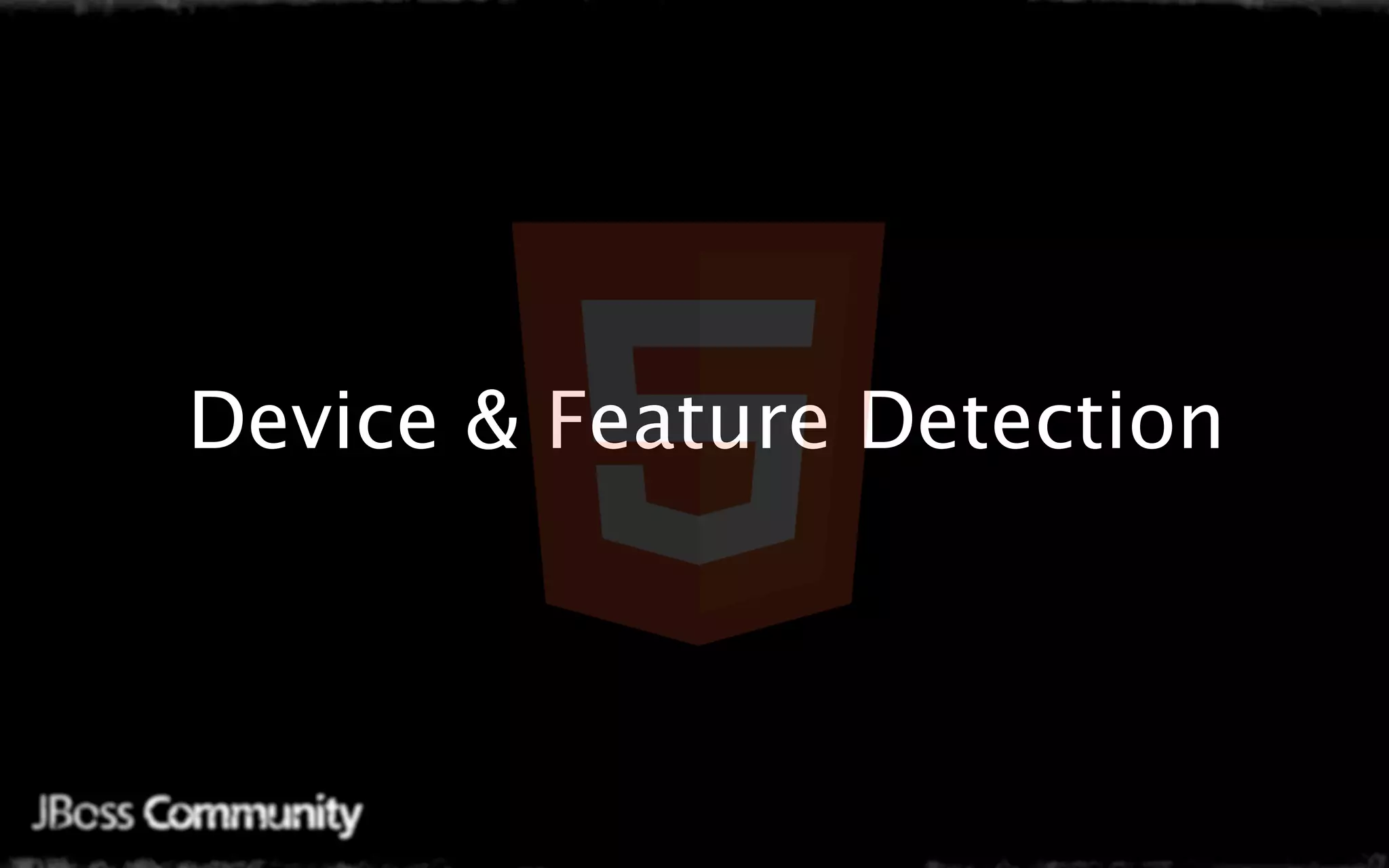 Device & Feature Detection
 