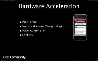 Hardware Acceleration

• Page Layout
• Memory allocation (Compositing)
• Power Consumption
• Conﬂicts
 
