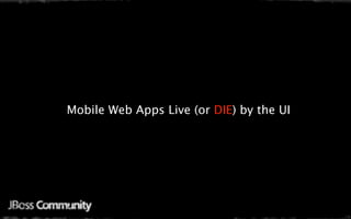 Mobile Web Apps Live (or DIE) by the UI
 