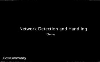 Network Detection and Handling
            Demo
 