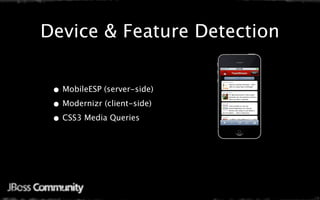 Device & Feature Detection


 • MobileESP (server-side)
 • Modernizr (client-side)
 • CSS3 Media Queries
 