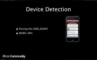 Device Detection


• Parsing the USER_AGENT
• WURFL APIs
 