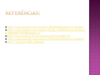 Referências: http://www.youtube.com/watch?v=VPXYXhqsOso&feature=related