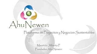 Mauricio Jiliberto Pacheco
Fundador
Plataforma de proyectos y negocios sustentables
 