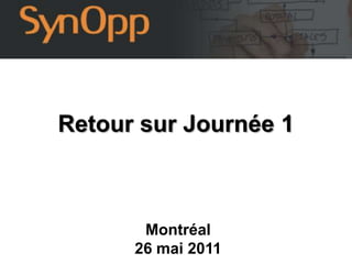 Retour sur Journée 1Montréal26 mai 2011