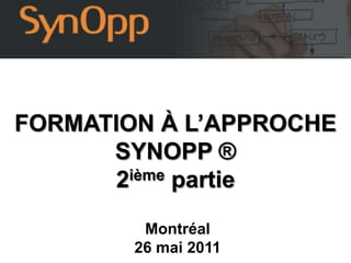 FORMATION À L’APPROCHE SYNOPP ® 2ième partie Montréal 26 mai 2011 