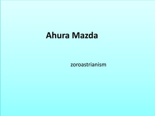 Ahura Mazda
zoroastrianism
 
