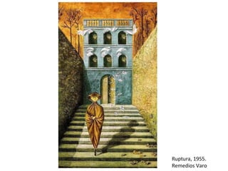 Ruptura, 1955.
Remedios Varo
 
