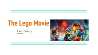 The Lego Movie
Conformity
 