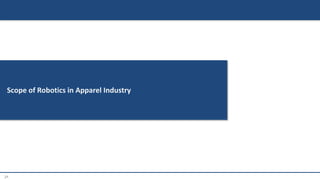 21
Scope of Robotics in Apparel Industry
 
