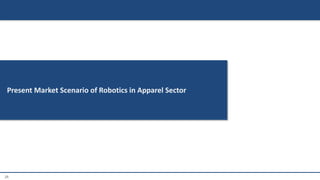 25
Present Market Scenario of Robotics in Apparel Sector
 