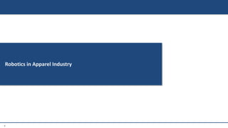 4
Robotics in Apparel Industry
 
