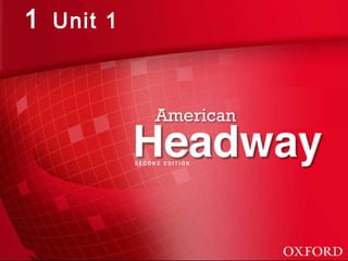 American Headway 1: Unit
1 Unit 1
 