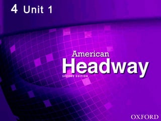American Headway 4: Unit 1
4 Unit 1
 