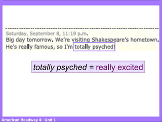 American Headway 4: Unit 1
totally psyched = really excited
 