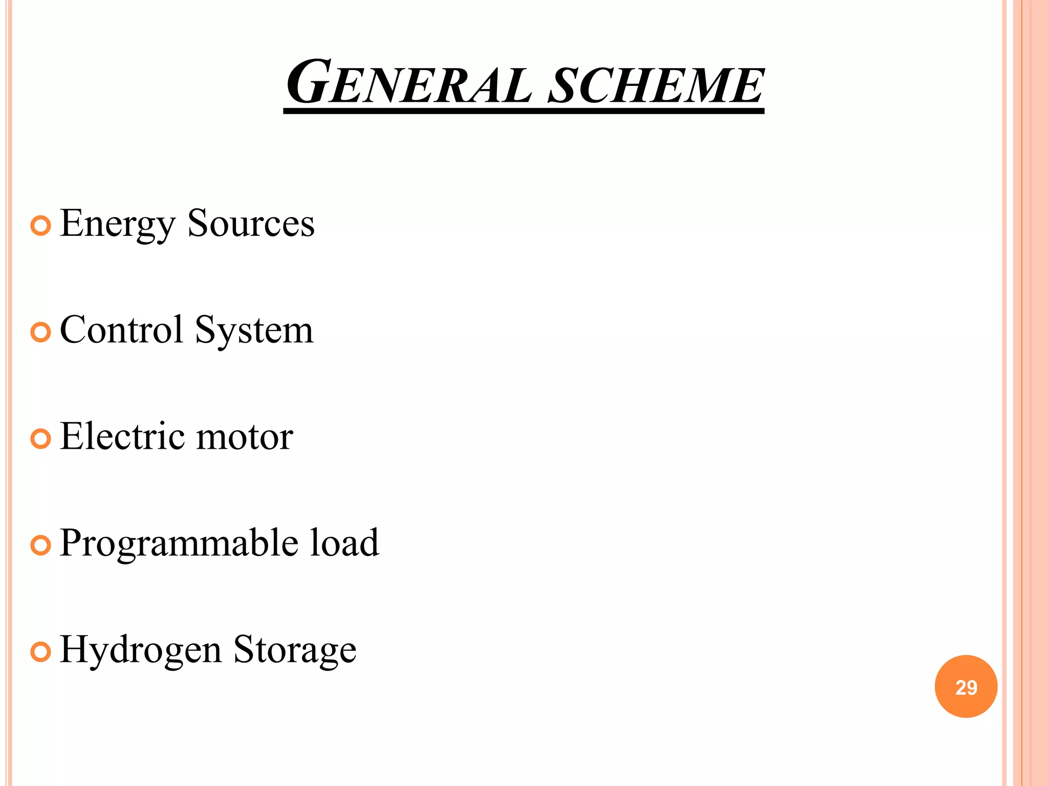 GENERAL SCHEME
 Energy Sources
 Control System
 Electric motor
 Programmable load
 Hydrogen Storage
29
 
