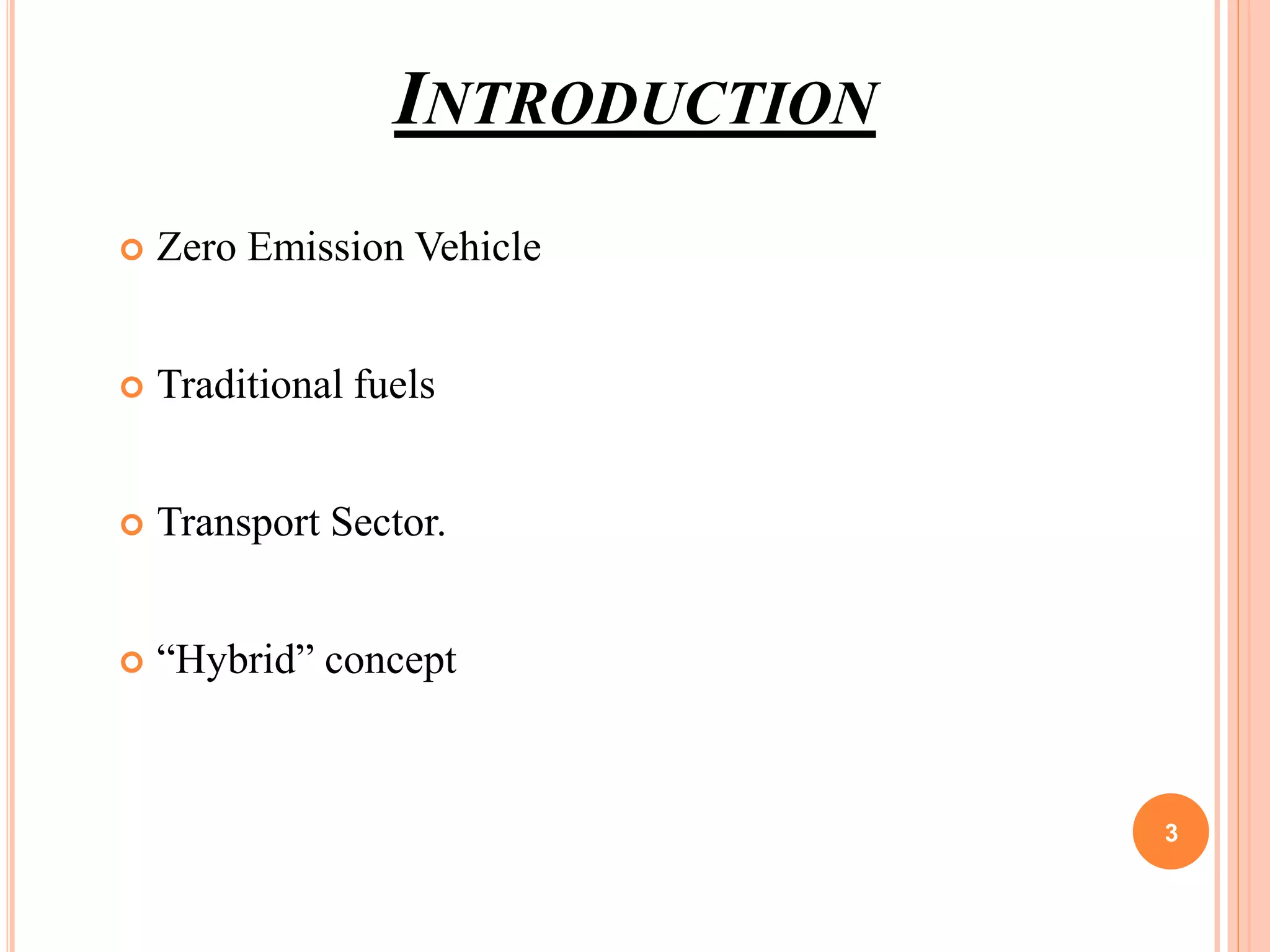 INTRODUCTION
 Zero Emission Vehicle
 Traditional fuels
 Transport Sector.
 “Hybrid” concept
3
 