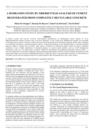 IJRET: International Journal of Research in Engineering and Technology eISSN: 2319-1163 | pISSN: 2321-7308
_______________________________________________________________________________________
Volume: 03 Special Issue: 13 | ICNTCC-2014 | Sep-2014, Available @ http://www.ijret.org 129
A HYDRATION STUDY BY XRD/RIETVELD ANALYSIS OF CEMENT
REGENERATED FROM COMPLETELY RECYCLABLE CONCRETE
Mieke De Schepper1
, Klaartje De Buysser2
, Isabel Van Driessche3
, Nele De Belie4
1
Magnel Laboratory for Concrete Research, Department of Structural Engineering, Ghent University, Ghent, Belgium
2
SCRiPTS, Department of Inorganic and Physical Chemistry, Ghent University, Ghent, Belgium
3
SCRiPTS, Department of Inorganic and Physical Chemistry, Ghent University, Ghent, Belgium
4
Magnel Laboratory for Concrete Research, Department of Structural Engineering, Ghent University, Ghent, Belgium
Abstract
In today’s cement and concrete research, mineralogical quantification of (un)hydrated cement samples by X-ray
Diffraction/Rietveld analysis becomes more and more important. As the results from XRD/Rietveld analysis are becoming
increasingly more accurate, it became a widely used tool to study the hydration of cementitious materials besides other techniques
e.g. isothermal calorimetry or thermogravimetric analysis. To quantify amorphous or non-identified phases, an internal standard
might be added to estimate these so-called ‘other’ phases. Compared to unhydrated samples which are almost completely
crystalline, it has a higher significance in hydrated samples, as certain cement hydrates, such as C-S-H, hydrogarnet,
hydrotalcite, AFm, etc., are often poorly crystalline. Within the development of Completely Recyclable Concrete (CRC – a
concrete designed for reincarnation within the cement production following the Cradle-to-Cradle Principle) the hydration of the
regenerated cement was assessed by XRD/Rietveld analysis. Within this study it was found that the particle size distributions of
the sample and the internal standard should not be underestimated within the quantification of the ‘other’ phases.
Keywords: X-ray diffraction, Cement hydration, amorphous material
--------------------------------------------------------------------***----------------------------------------------------------------------
1. INTRODUCTION
In today’s society, concrete is a popular building material: it
is strong, gives flexibility in design and comes with a
relatively low cost. However, like all materials, it also
comes with an environmental cost. About 42% [1] of the 15
billion tons [2] of aggregates produced each year are used in
concrete, of which only 8% are recycled aggregates [3]. This
use of enormous amounts of natural raw materials is the first
environmental problem of the concrete industry. Indeed, at
the end of a concrete’s life cycle, there is the waste
production. 12-21% of the total waste generated in the
European Union is concrete demolition waste [4, 5]. These
numbers are the motivation for many researchers to work
towards a more sustainable construction by resource
efficiency and recycling.
To optimize product-recycling opportunities, the Cradle-to-
Cradle (C2C) concept was developed [6]. In C2C production
all material inputs and outputs are either seen as biological
nutrients or as technical resources. Biological nutrients can
be composted or consumed whereas technical resources can
be recycled or reused without loss of quality. Applying this
idea to the production of concrete, a Completely Recyclable
Concrete (CRC) was designed [7, 8]. In order to make CRC
a valuable technical resource for cement production, without
need for ingredient adjustments, the concrete mixture should
be chemically equivalent to a traditional cement raw meal.
The primary ingredient for CRC is limestone aggregate as a
source for CaO, the main ingredient for Portland cement
production. Besides natural raw materials, such as limestone
and porphyry aggregate, industrial by-products like fly ash
and copper slag are preferably used for CRC production.
In the laboratory regeneration process (see 2.1) only small
amounts of cement could be regenerated. For this reason the
quality of the regenerated cement was assessed by
XRD/Rietveld analysis, requiring only a limited amount of
sample. The hydration process of the regenerated cement
was compared with the one of an Ordinary Portland Cement.
2. MATERIALS & METHODS
2.1 The Cement Regeneration Process
An overview of the cement regeneration process from CRC
applied in this study is given in Fig. 1. Within the
regeneration process, the industrial cement manufacturing
process was simulated in the laboratory.
CRC rubble from compressive strength tests was used for
the preparation of the cement raw meal. Before grinding the
concrete in a planetary ball mill during 4 min at 300 rpm, it
was broken in a jaw crusher (resulting particle size
<10 mm). Afterwards the resulting powders were mixed
with water to form a paste that was brought into a perforated
PVC-plate. By drying, at least 1 day at room temperature or
2 hours at 60 °C, small tablets (d = 5 mm, h = 5 mm) were
formed. After removing the tablets from the perforated
plate, a raw meal was ready to be sintered.
 