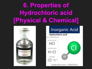 6. Properties of
Hydrochloric acid
[Physical & Chemical]
 