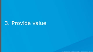3. Provide value
As of April 20th, 2017 and subject to change at MuleSoft's exclusive discretion.
 