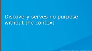 Discovery serves no purpose
without the context
As of April 20th, 2017 and subject to change at MuleSoft's exclusive discretion.
 