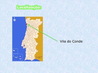 Localizada na margem Norte da foz do rio Ave. Éum importante centro industrial, porto de pesca e zona balnear e turística, sendo um dos mais procurados centros balneares do país.Localização:Vila do Conde