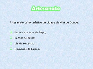 Artesanato Artesanato característico da cidade de Vila de Conde: Mantas e tapetes de Trapo;