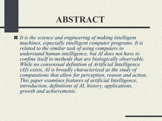 ABSTRACT <ul><li>It is the science and engineering of making intelligent machines, especially intelligent computer program...