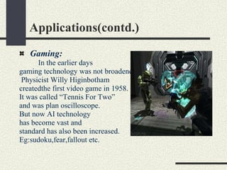 Applications(contd.) <ul><li>Gaming:   </li></ul><ul><li>In the earlier days  </li></ul><ul><li>gaming technology was not ...