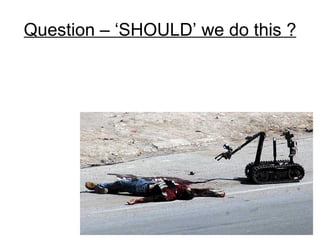 Question – ‘SHOULD’ we do this ? 