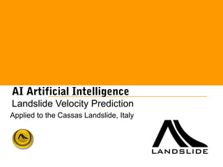 AI Artificial Intelligence
Landslide Velocity Prediction
Applied to the Cassas Landslide, Italy
 