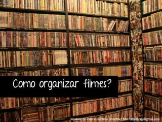 Como organizar filmes? . 
locadora de DVDs e cafeteria Cinecittà / foto: tatianacaju@gmail.com 
 
