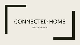 CONNECTED HOME
Manon Braeckman
 