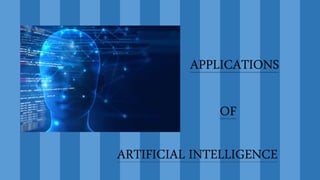 APPLICATIONS
OF
ARTIFICIAL INTELLIGENCE
 