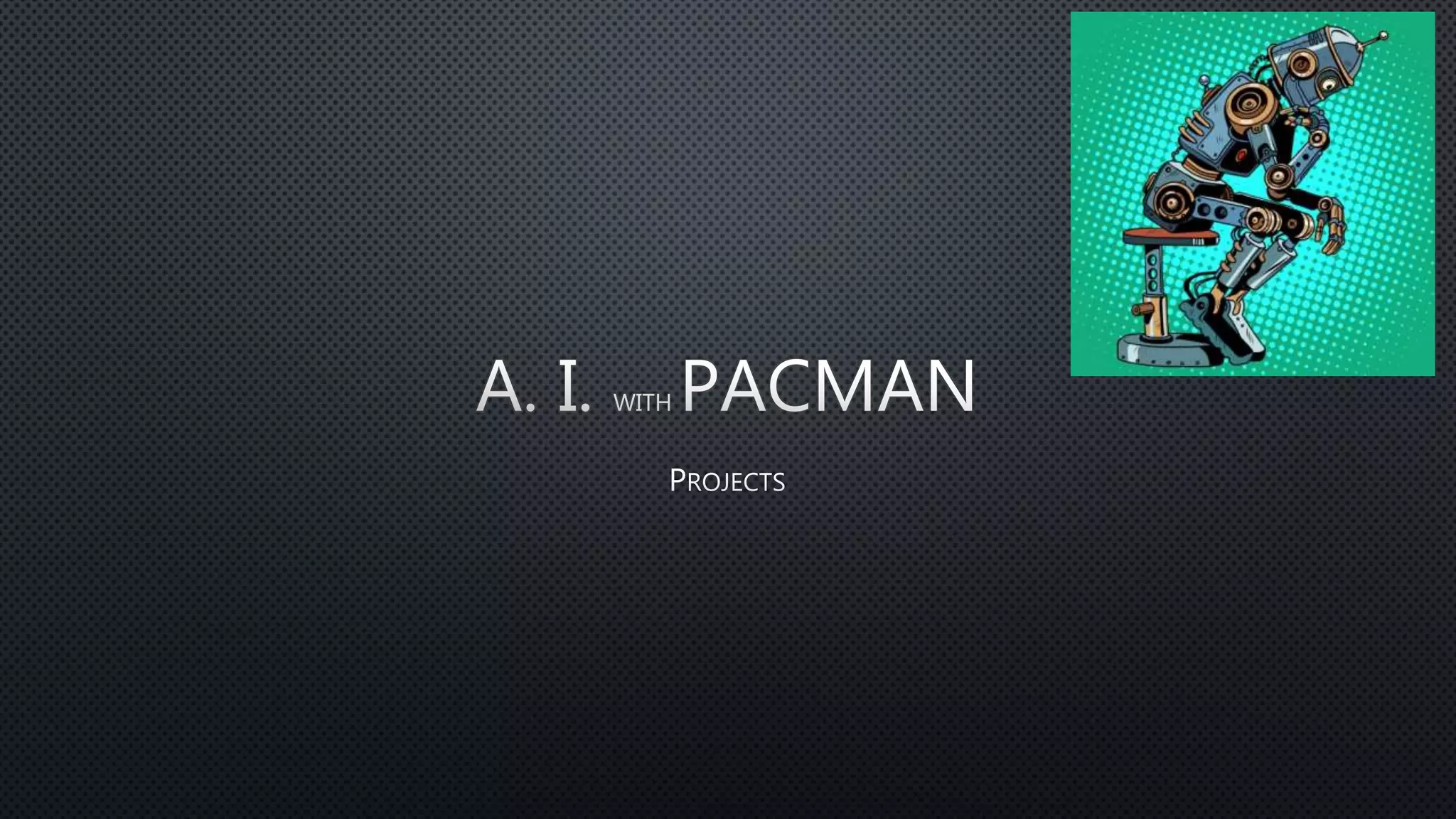AI with Pacman | PPTX | Video Game Genres | Video Gaming