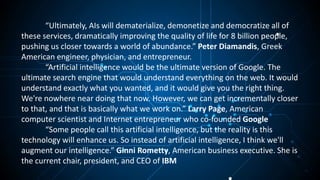 “Ultimately, AIs will dematerialize, demonetize and democratize all of
these services, dramatically improving the quality ...
