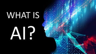 WHAT IS
AI?
 