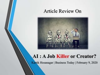 Article Review On
AI : A Job Killer or Creator?
Kartik Hosanagar | Business Today | February 9, 2020
 