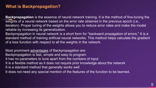 What is Backpropagation?
9
Backpropagation is the essence of neural network training. It is the method of fine-tuning the
...