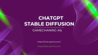 CHATGPT
STABLE DIFFUSION
https://chat.openai.com/
https://labs.openai.com/
GAMECHANING AIs
 
