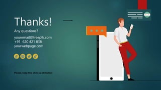 Thanks!
Any questions?
youremail@freepik.com
+91 620 421 838
yourwebpage.com
Please, keep this slide as attribution
 