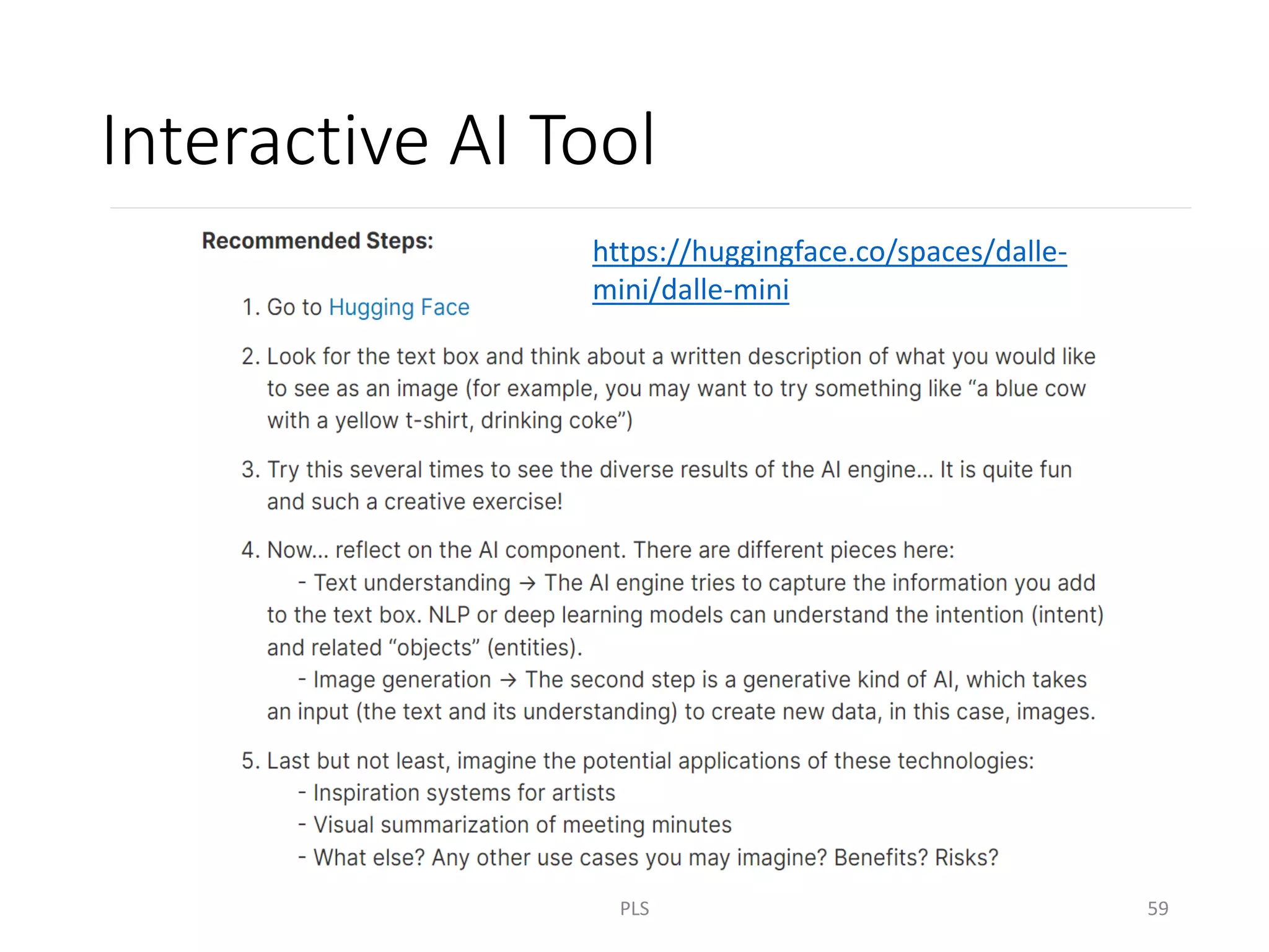 Interactive AI Tool
https://huggingface.co/spaces/dalle-
mini/dalle-mini
PLS 59
 