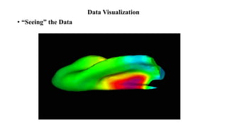 Data Visualization
• “Seeing” the Data
 